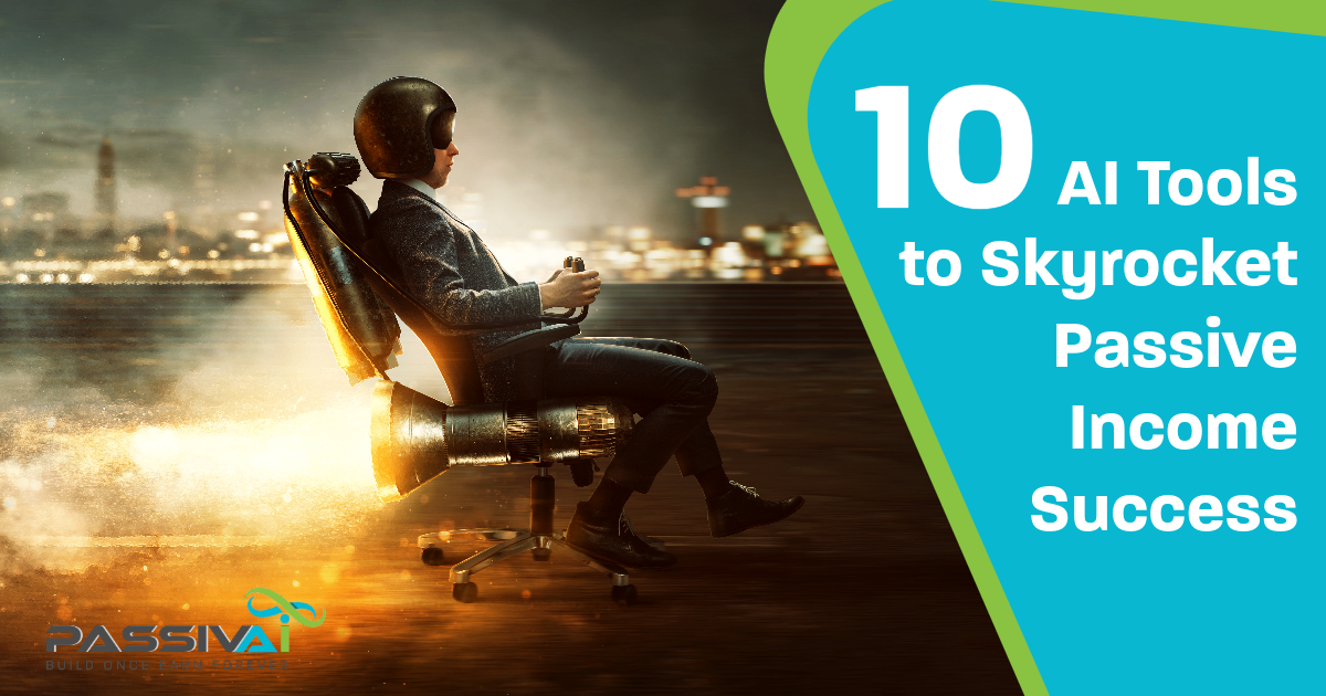 PassivAi's Top 10 AI Tools to Skyrocket Business Success PassivAi's Top 10 AI Tools to Skyrocket Business Success